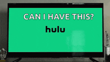 a tv screen says can i have this hulu on it