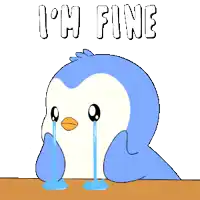 a cartoon penguin is crying with the words i 'm fine below it