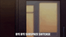 a picture of a door with the words bye bye subspace suitcase written on it