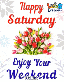 a happy saturday wish with a bouquet of flowers and the words `` enjoy your weekend '' .