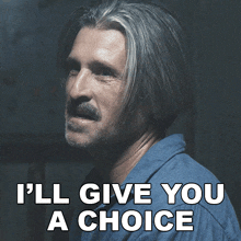 a man with gray hair and a mustache has a caption that says i 'll give you a choice