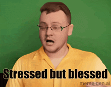 a man wearing glasses and a yellow shirt says " stressed but blessed "