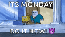 it 's monday do it now ! spongebob squarepants is standing in front of a door .
