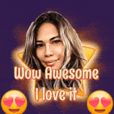a picture of a woman with the words wow awesome i love it below it