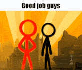 two stick figures are standing next to each other and the words good job guys are above them