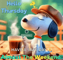 snoopy is holding a cup of coffee and says hello thursday have a safe day almost the weekend !