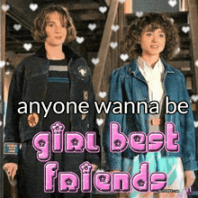 two girls standing next to each other with the words " anyone wanna be girl best friends " on the bottom