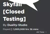 a black background with white text that says skyfall [ closed testing ] by duality-studio played 1,000,000 hrs 36 mins all time