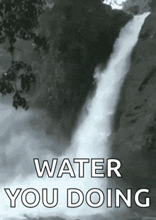 a waterfall with the words water you doing written below it