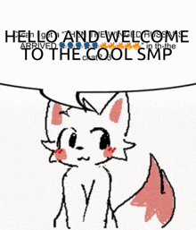 a drawing of a fox with the words hello and welcome to the cool smp below it