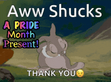 a picture of a bunny with the words " aww shucks a pride month present "